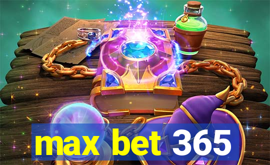 max bet 365