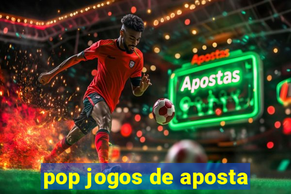 pop jogos de aposta