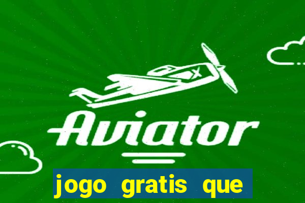 jogo gratis que ganha dinheiro