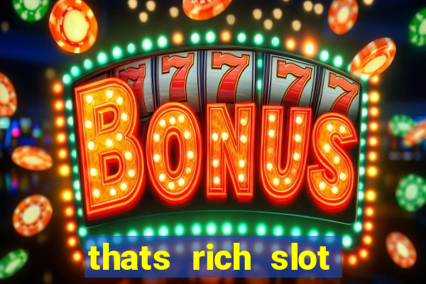 thats rich slot free play