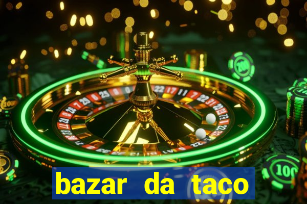 bazar da taco agendamento online