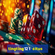 tingting121 situs slot gacor