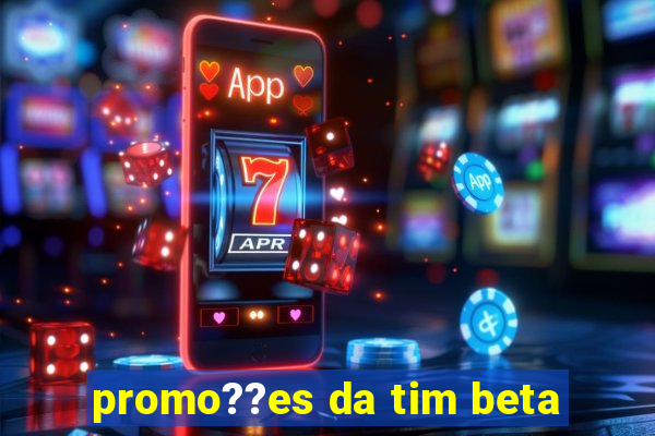 promo??es da tim beta