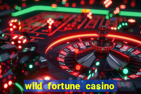 wild fortune casino online real money