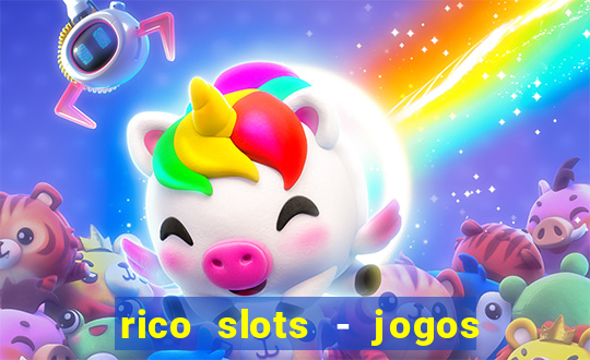 rico slots - jogos de jackpot