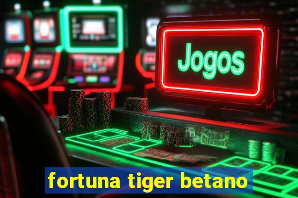 fortuna tiger betano