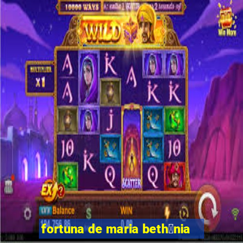 fortuna de maria beth芒nia