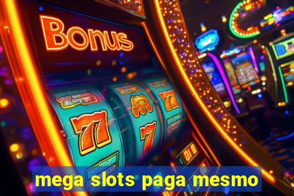 mega slots paga mesmo