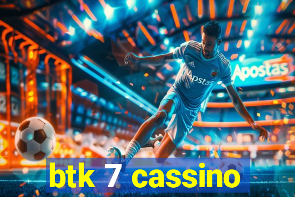 btk 7 cassino