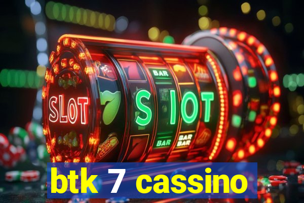 btk 7 cassino