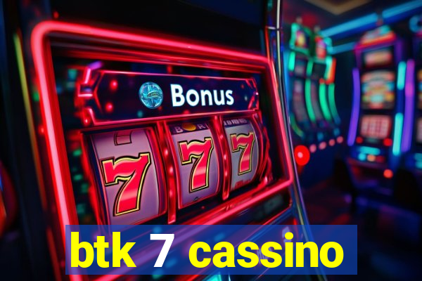 btk 7 cassino