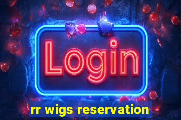 rr wigs reservation