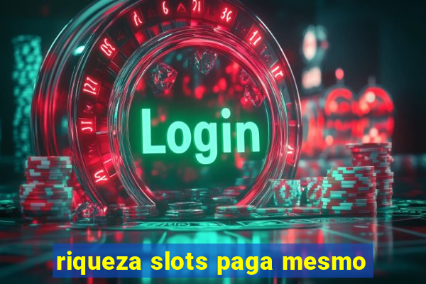 riqueza slots paga mesmo