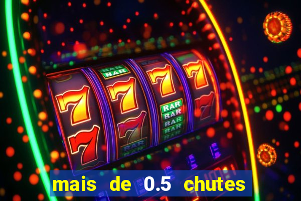 mais de 0.5 chutes ao gol