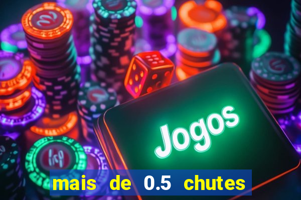 mais de 0.5 chutes ao gol