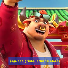 jogo do tigrinho influenciadores