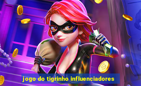 jogo do tigrinho influenciadores