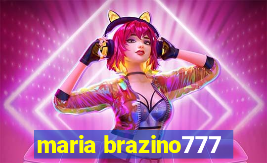 maria brazino777