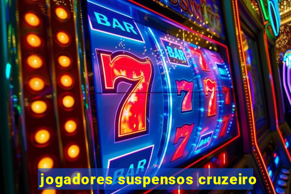 jogadores suspensos cruzeiro