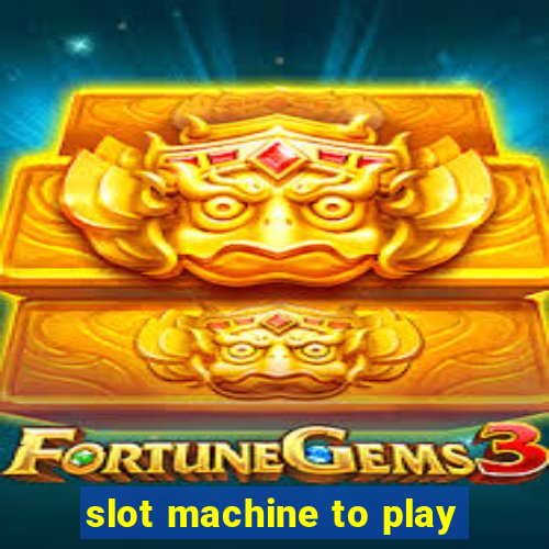 slot machine to play