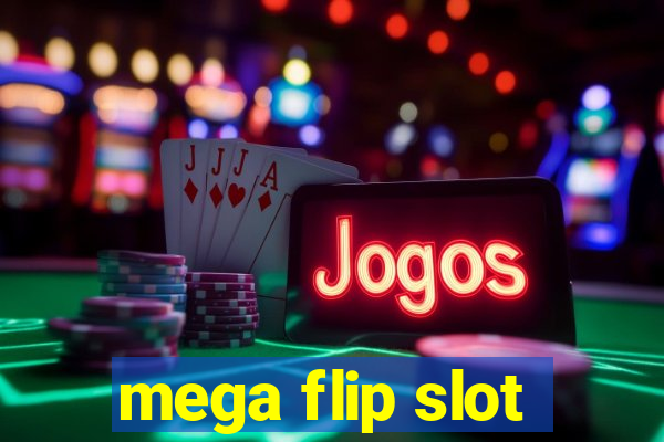 mega flip slot