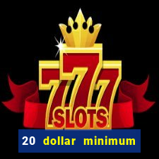 20 dollar minimum deposit online casino