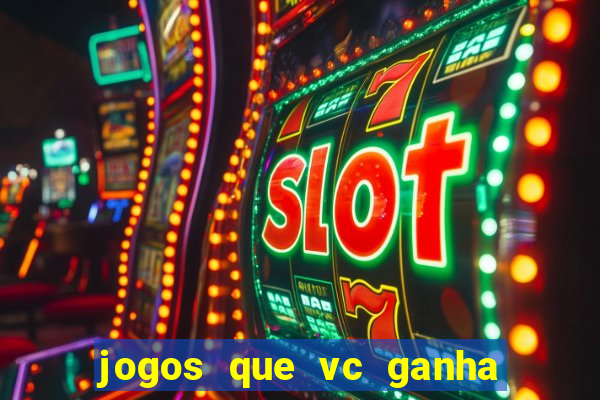 jogos que vc ganha dinheiro de verdade