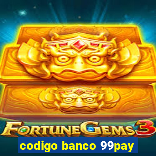 codigo banco 99pay