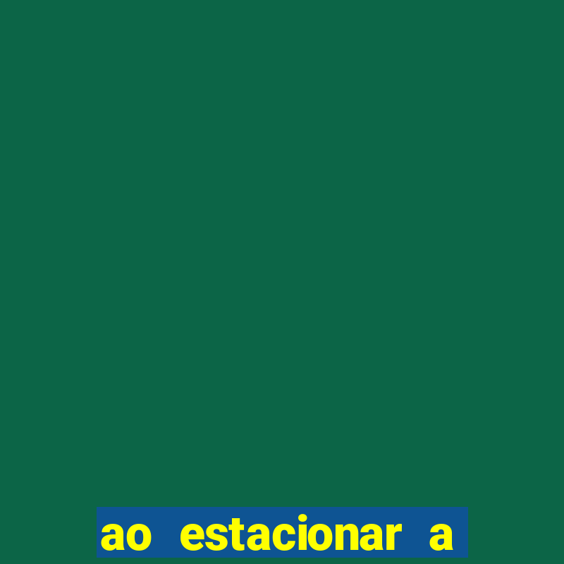 ao estacionar a empilhadeira o operador deve