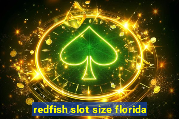 redfish slot size florida