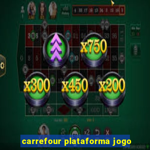 carrefour plataforma jogo