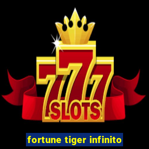 fortune tiger infinito