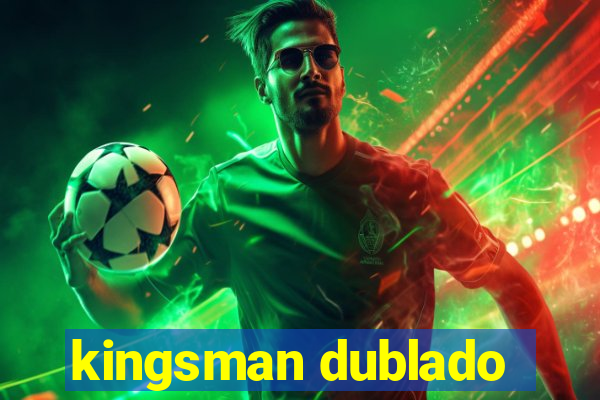 kingsman dublado