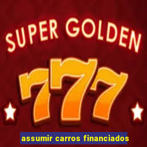 assumir carros financiados