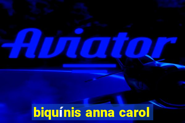 biquínis anna carol