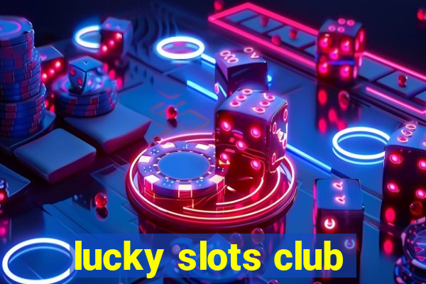 lucky slots club