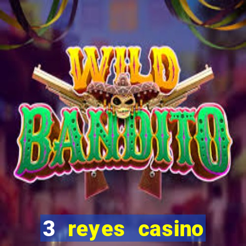 3 reyes casino juegos populares