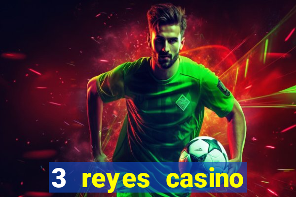 3 reyes casino juegos populares