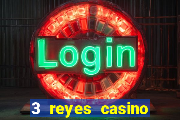 3 reyes casino juegos populares