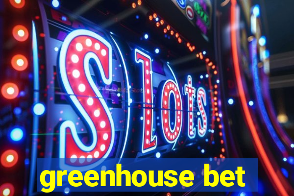 greenhouse bet