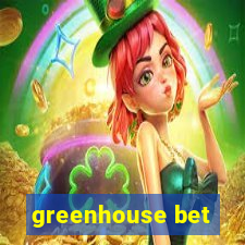 greenhouse bet