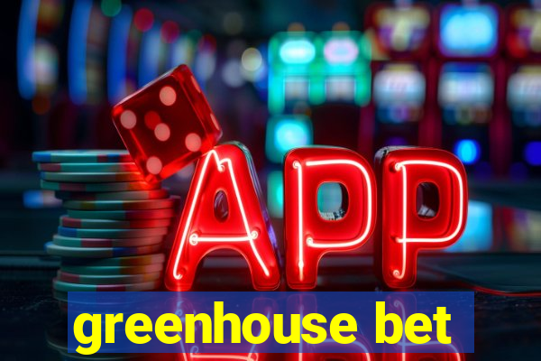 greenhouse bet