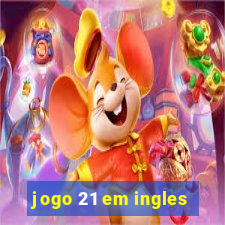 jogo 21 em ingles