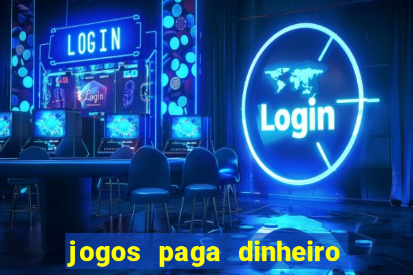 jogos paga dinheiro de verdade