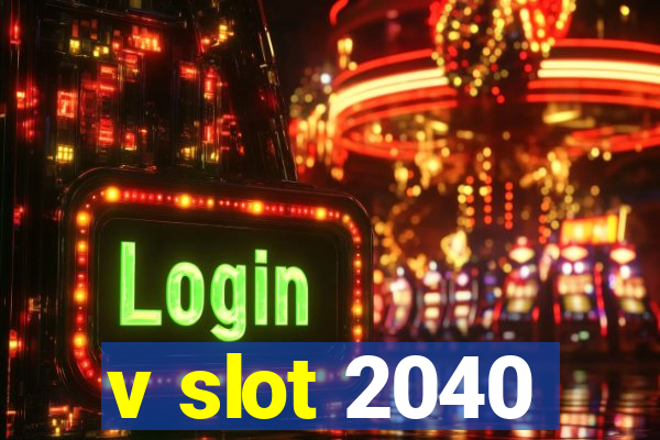 v slot 2040