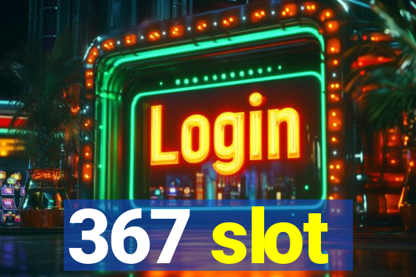 367 slot