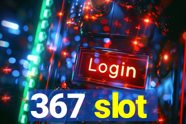 367 slot