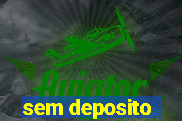 sem deposito