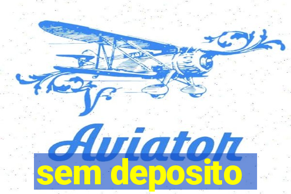 sem deposito