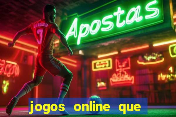 jogos online que dao dinheiro